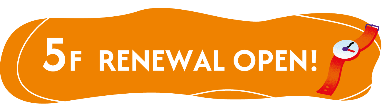 5F RENEWAL OPEN!
